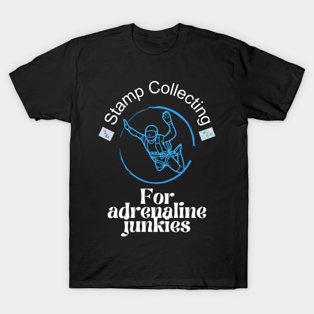 Stamp collecting for adrenaline junkies, thrill seeker T-Shirt by New Day Prints